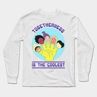 Togetherness Is The Coolest Long Sleeve T-Shirt